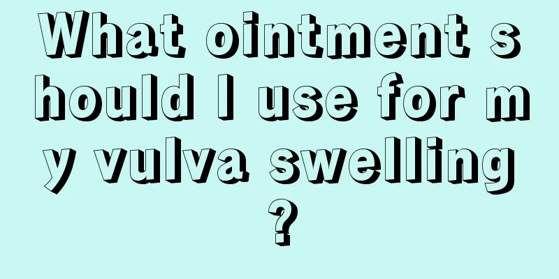 What ointment should I use for my vulva swelling?