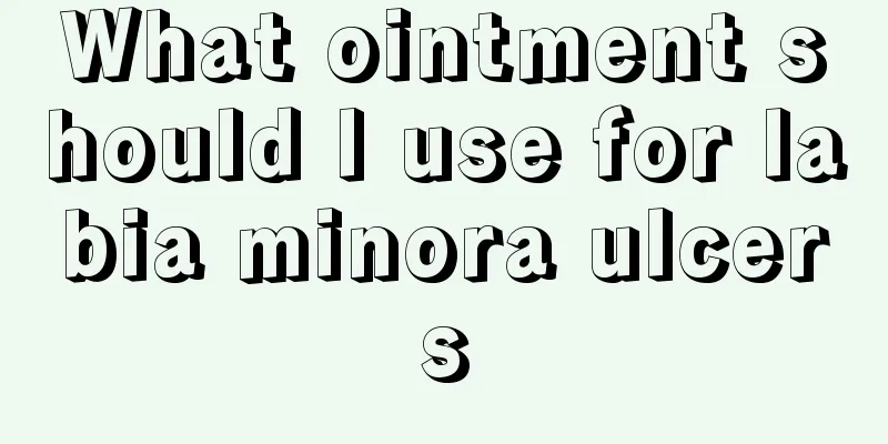 What ointment should I use for labia minora ulcers