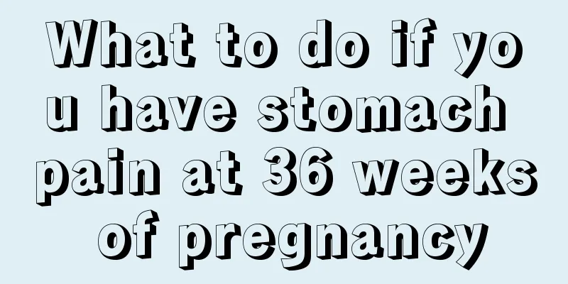 What to do if you have stomach pain at 36 weeks of pregnancy