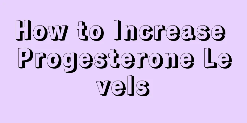 How to Increase Progesterone Levels