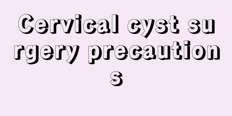 Cervical cyst surgery precautions