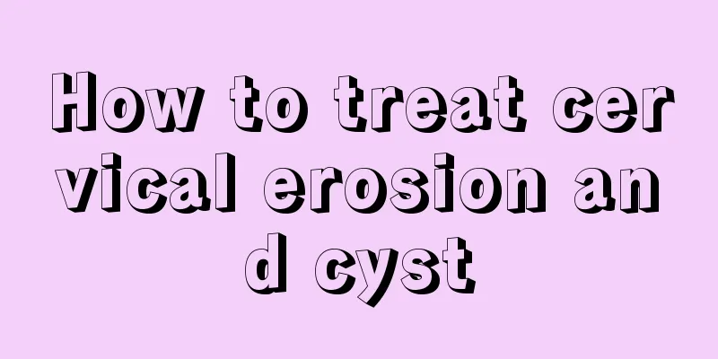 How to treat cervical erosion and cyst