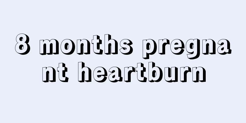 8 months pregnant heartburn