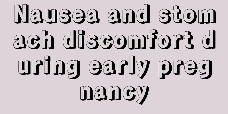 Nausea and stomach discomfort during early pregnancy