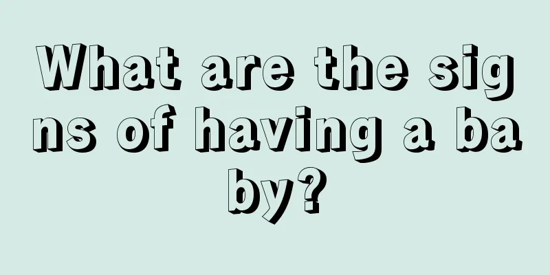 What are the signs of having a baby?