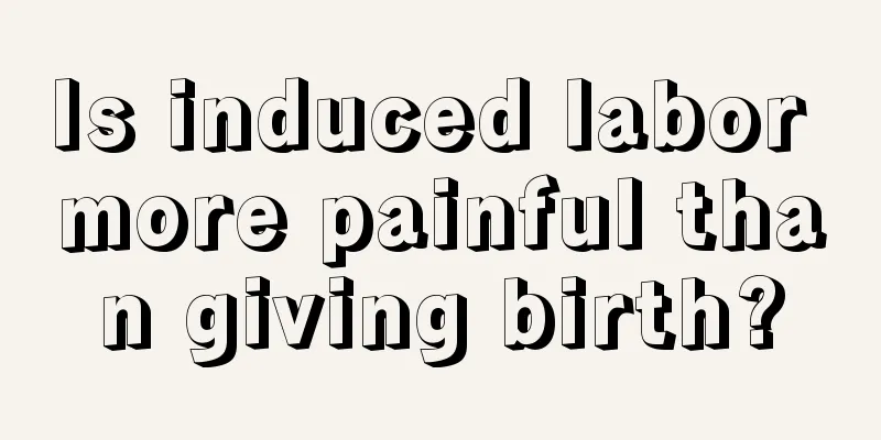 Is induced labor more painful than giving birth?