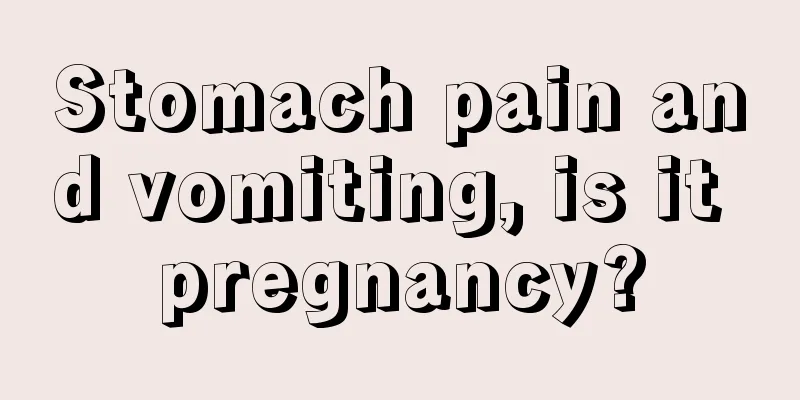 Stomach pain and vomiting, is it pregnancy?