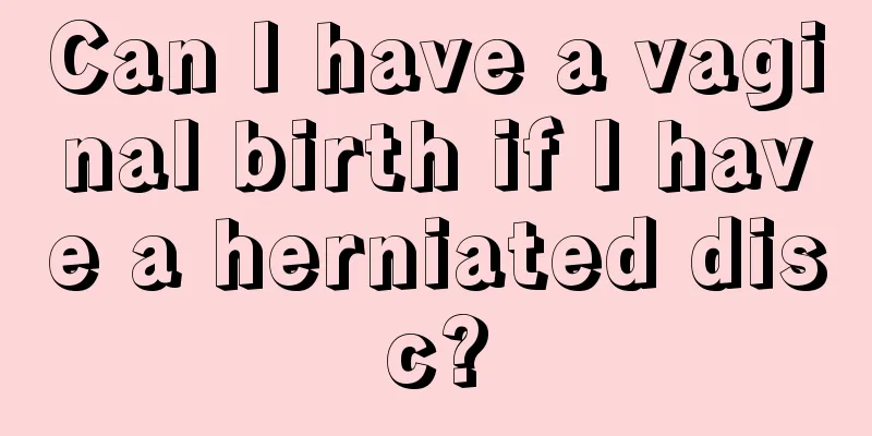 Can I have a vaginal birth if I have a herniated disc?