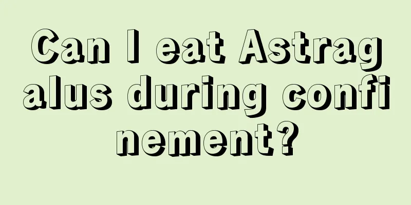 Can I eat Astragalus during confinement?