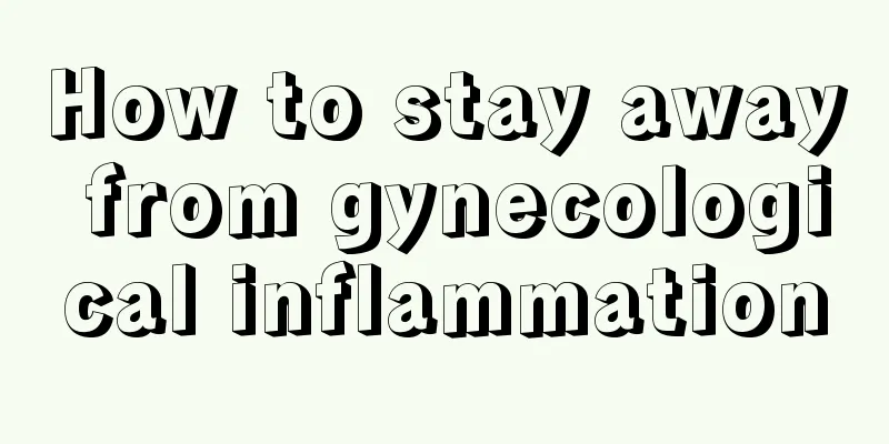 How to stay away from gynecological inflammation