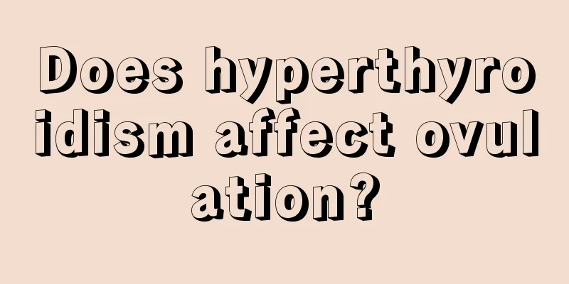 Does hyperthyroidism affect ovulation?