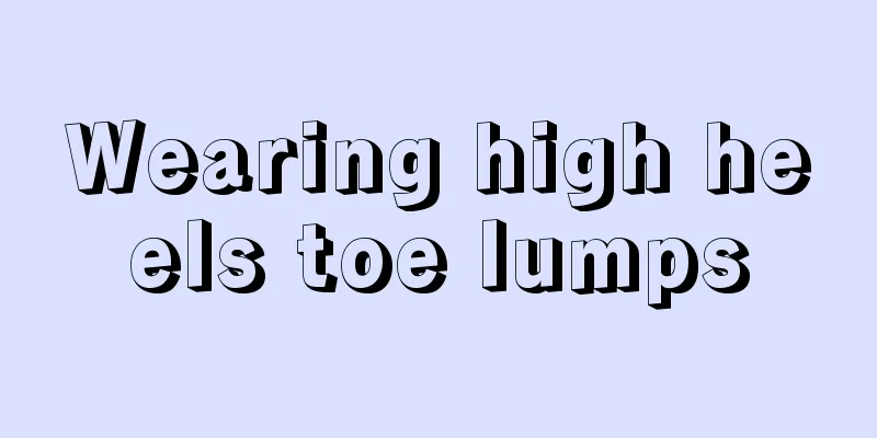 Wearing high heels toe lumps