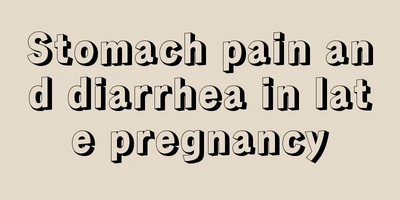 Stomach pain and diarrhea in late pregnancy