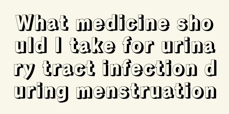 What medicine should I take for urinary tract infection during menstruation