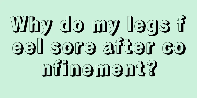 Why do my legs feel sore after confinement?