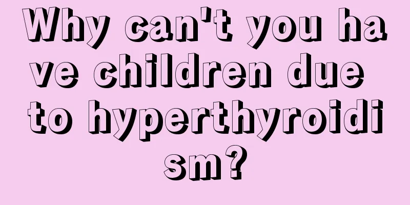 Why can't you have children due to hyperthyroidism?