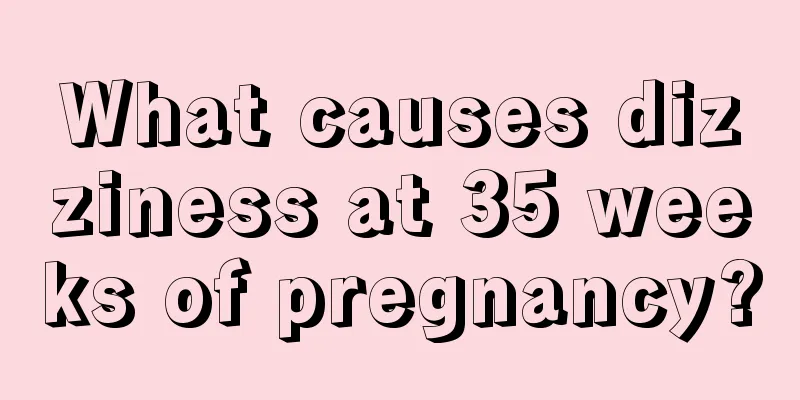 What causes dizziness at 35 weeks of pregnancy?