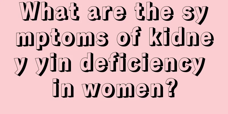 What are the symptoms of kidney yin deficiency in women?