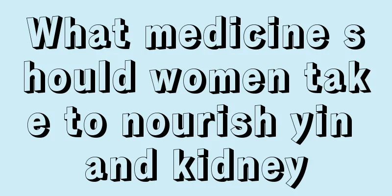 What medicine should women take to nourish yin and kidney