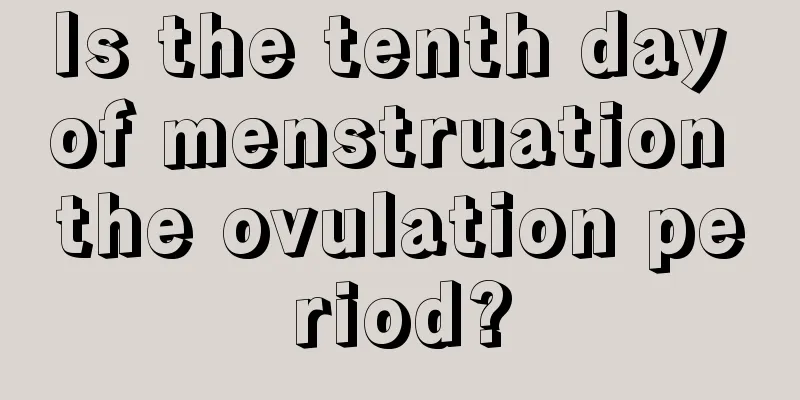 Is the tenth day of menstruation the ovulation period?