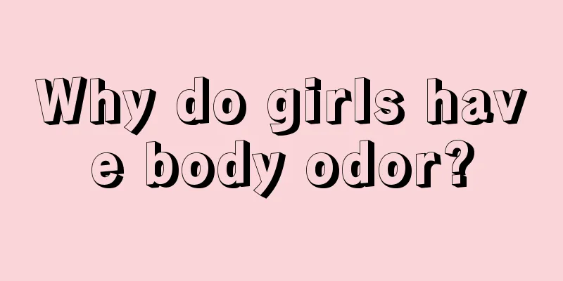 Why do girls have body odor?