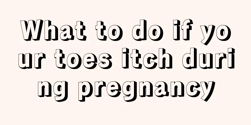 What to do if your toes itch during pregnancy