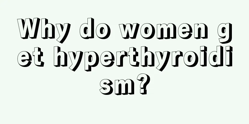 Why do women get hyperthyroidism?