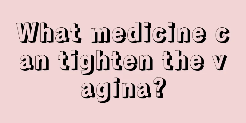 What medicine can tighten the vagina?