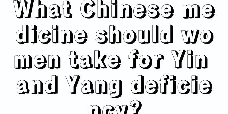 What Chinese medicine should women take for Yin and Yang deficiency?