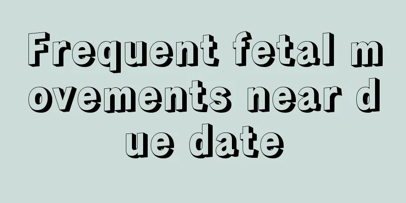 Frequent fetal movements near due date