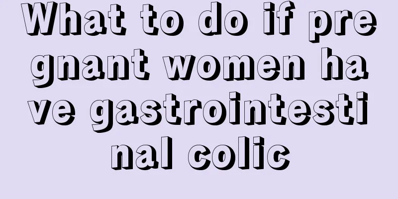 What to do if pregnant women have gastrointestinal colic