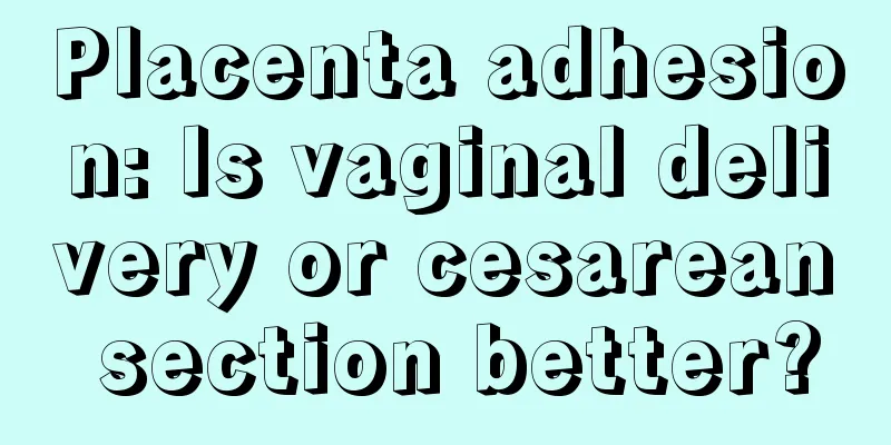 Placenta adhesion: Is vaginal delivery or cesarean section better?