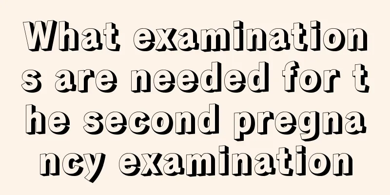 What examinations are needed for the second pregnancy examination