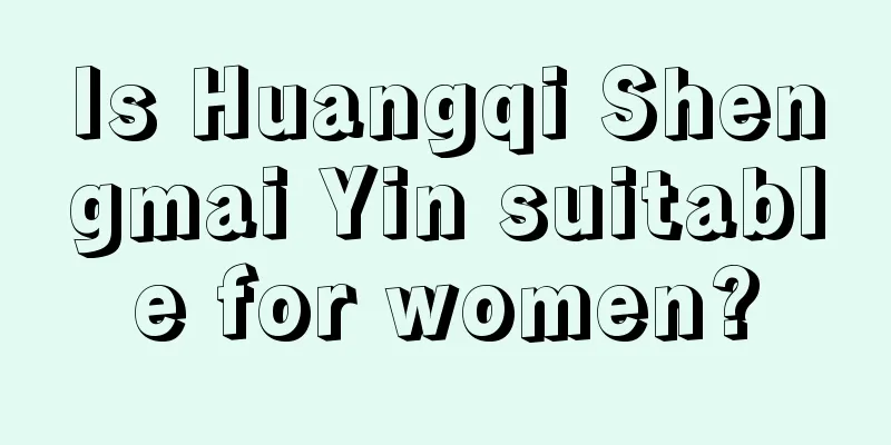 Is Huangqi Shengmai Yin suitable for women?