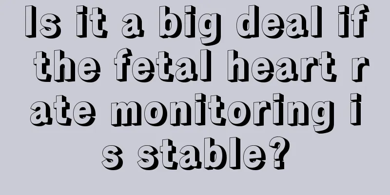 Is it a big deal if the fetal heart rate monitoring is stable?