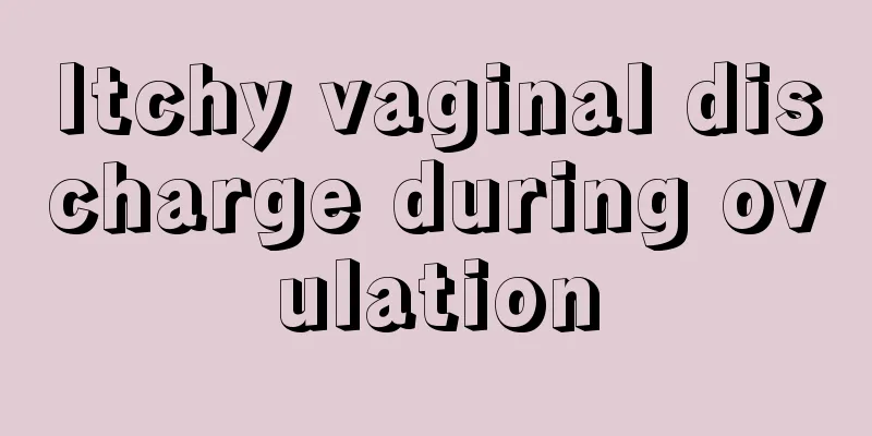 Itchy vaginal discharge during ovulation