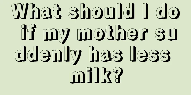 What should I do if my mother suddenly has less milk?