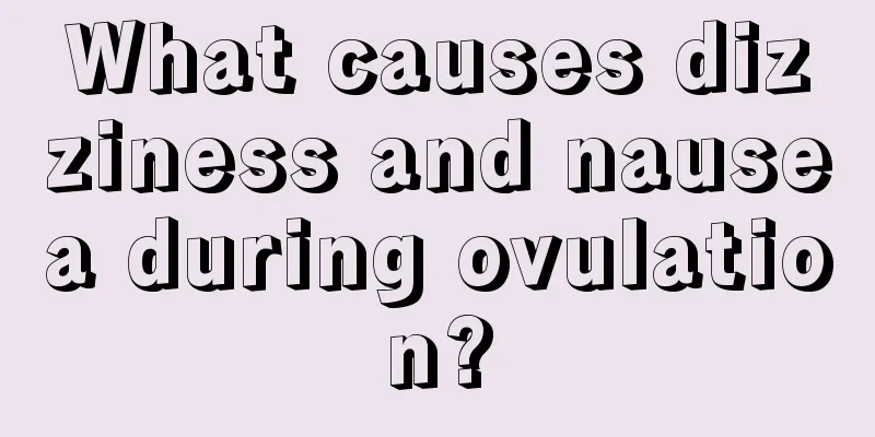 What causes dizziness and nausea during ovulation?