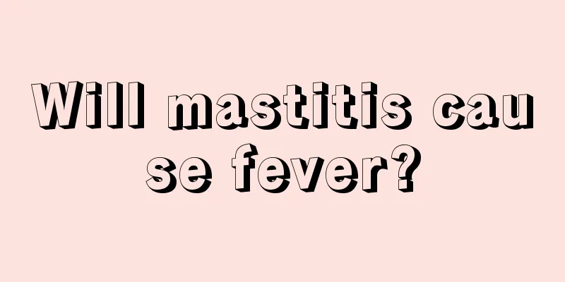 Will mastitis cause fever?