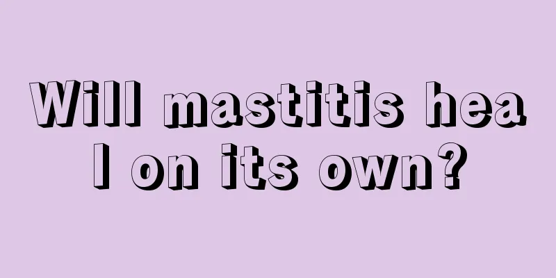 Will mastitis heal on its own?