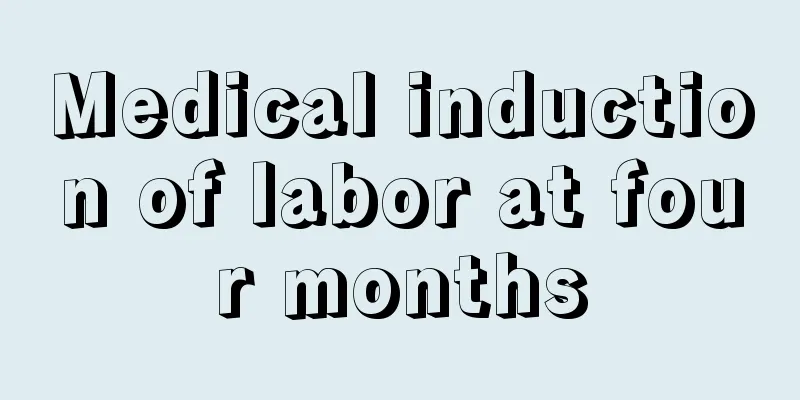 Medical induction of labor at four months