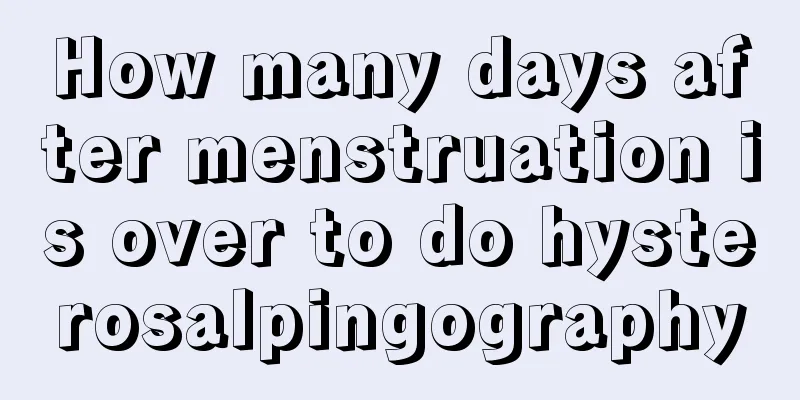 How many days after menstruation is over to do hysterosalpingography