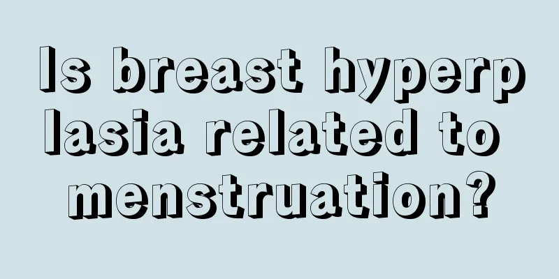 Is breast hyperplasia related to menstruation?