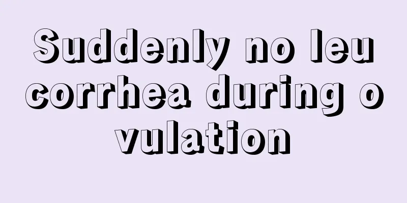 Suddenly no leucorrhea during ovulation