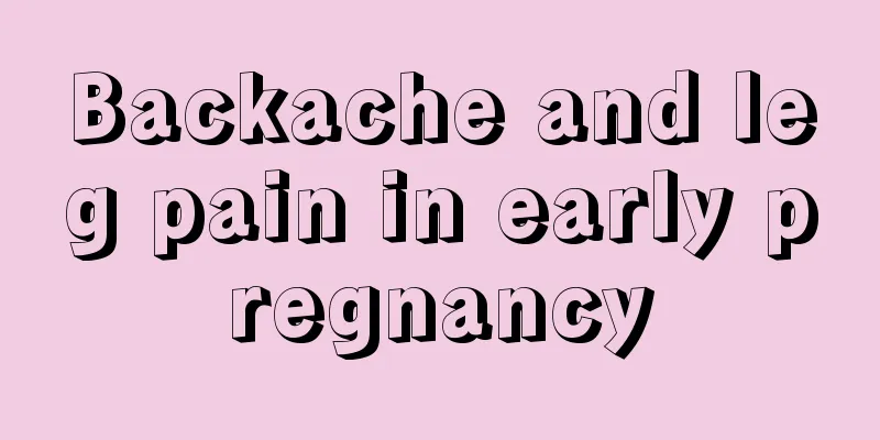 Backache and leg pain in early pregnancy