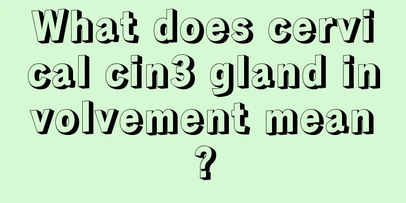 What does cervical cin3 gland involvement mean?