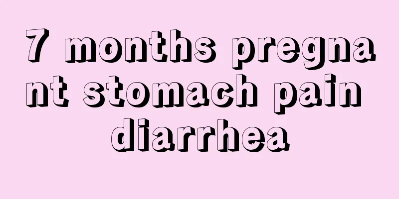 7 months pregnant stomach pain diarrhea