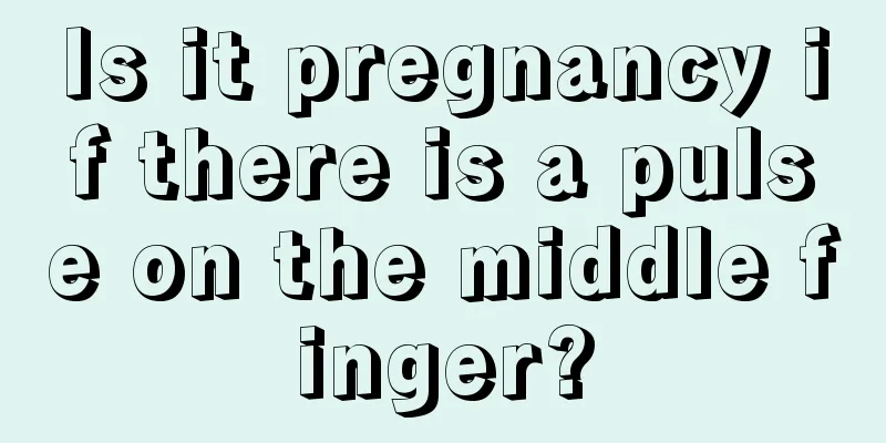 Is it pregnancy if there is a pulse on the middle finger?