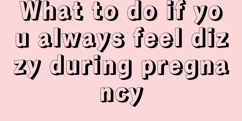 What to do if you always feel dizzy during pregnancy