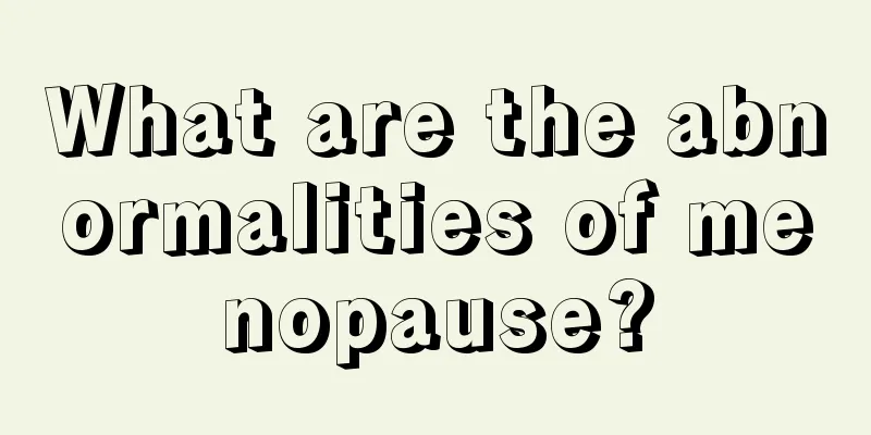 What are the abnormalities of menopause?